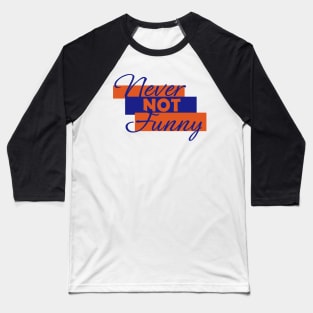 Never not Funny Baseball T-Shirt